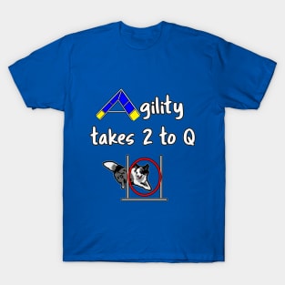 Dog Agility with a Border Collie - it takes 2 to Q T-Shirt